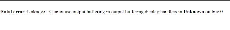 解决WordPress Fatal error: Unknown: Cannot use output buffering in output buffering display